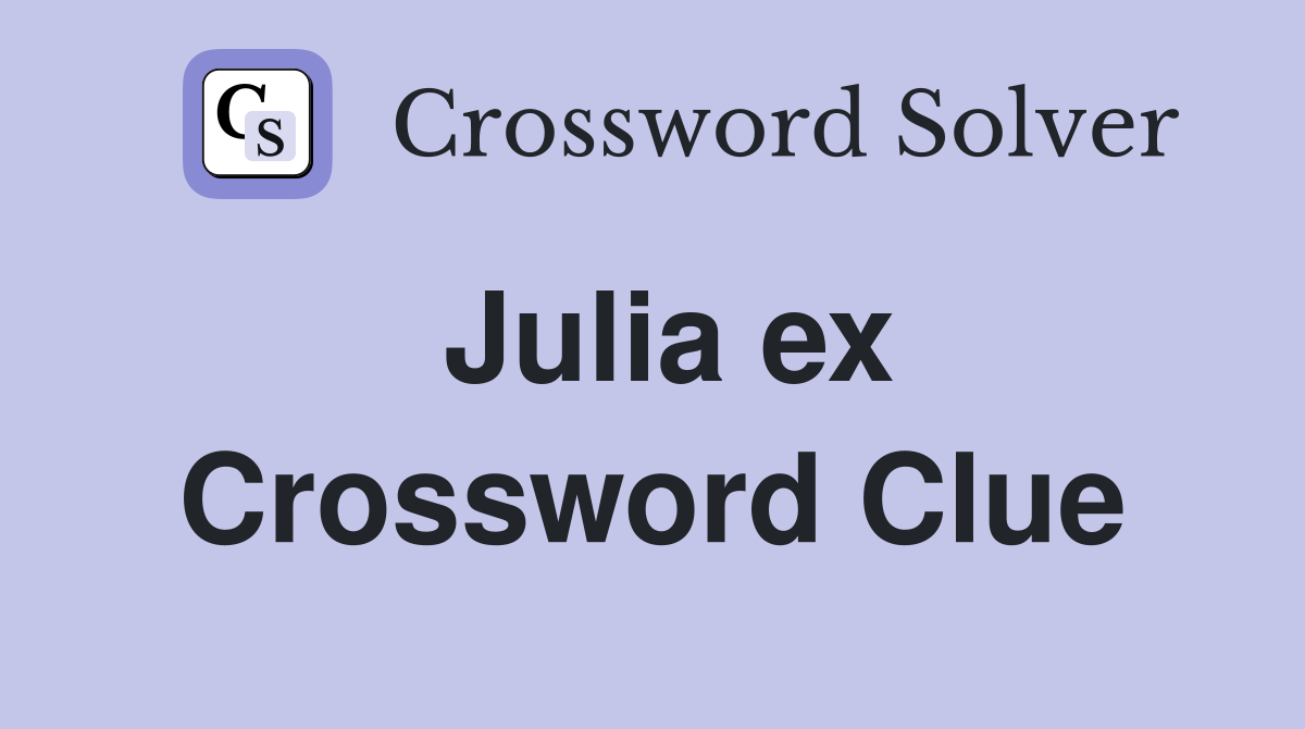 Julia ex Crossword Clue