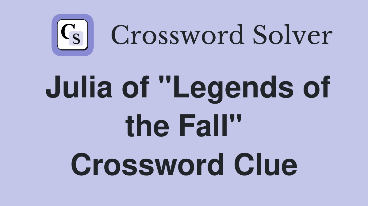 Julia of "Legends of the Fall" Crossword Clue