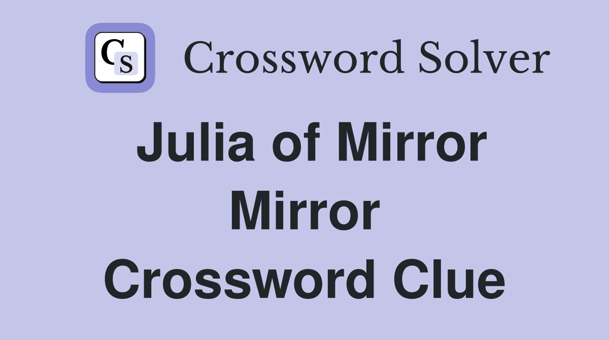 Julia of Mirror Mirror Crossword Clue