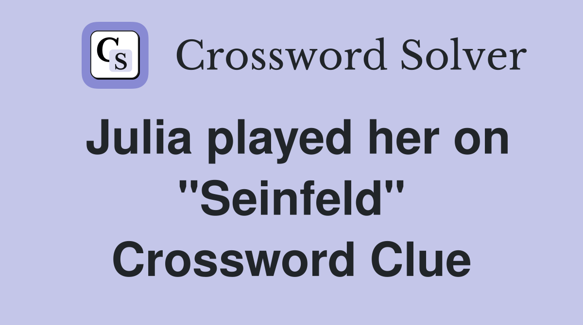 Julia played her on "Seinfeld" Crossword Clue