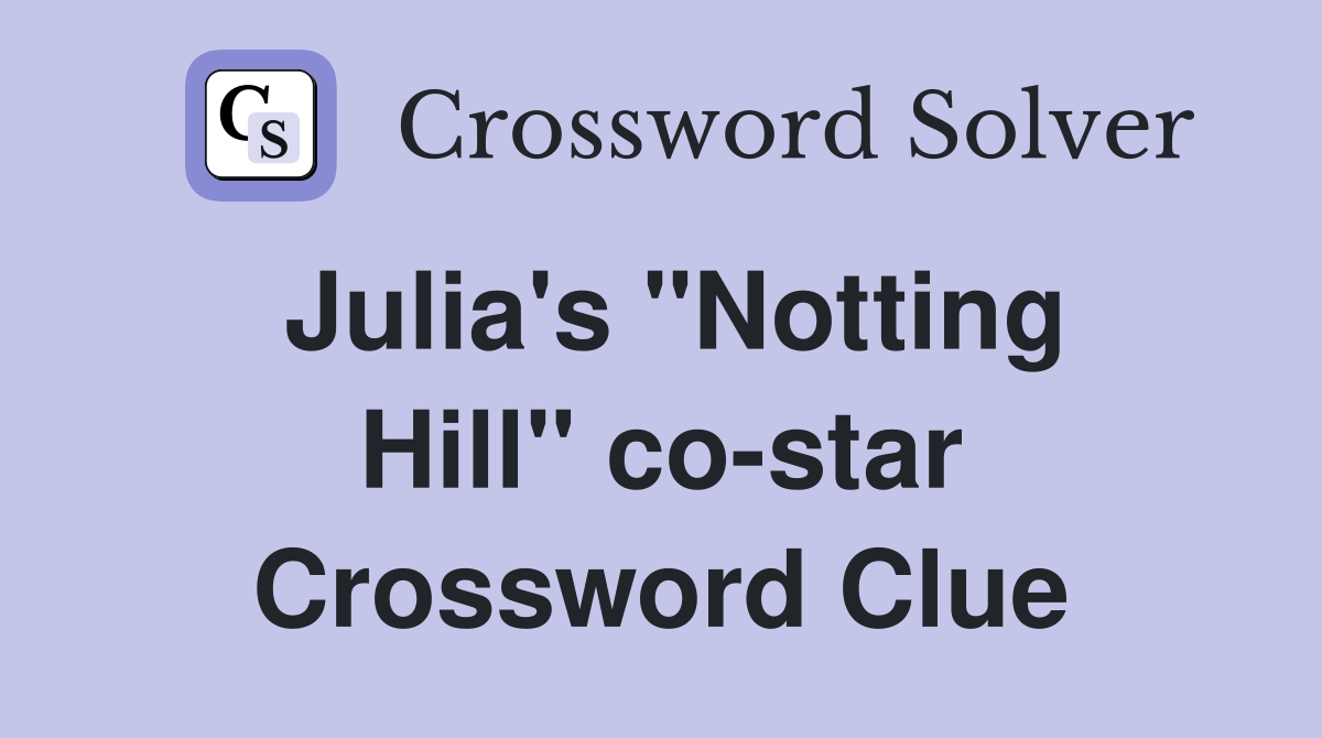 Julia's "Notting Hill" co-star Crossword Clue