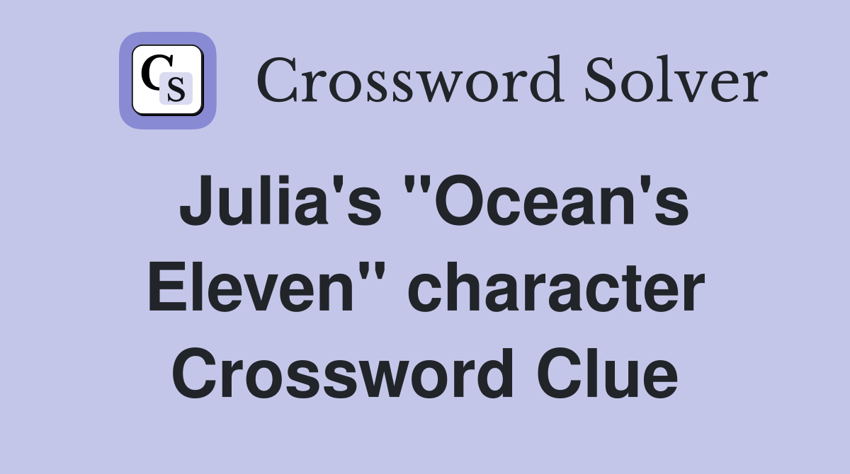 Julia's "Ocean's Eleven" character Crossword Clue