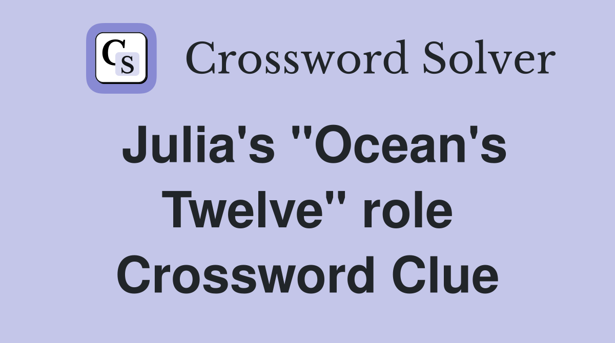 Julia's "Ocean's Twelve" role Crossword Clue