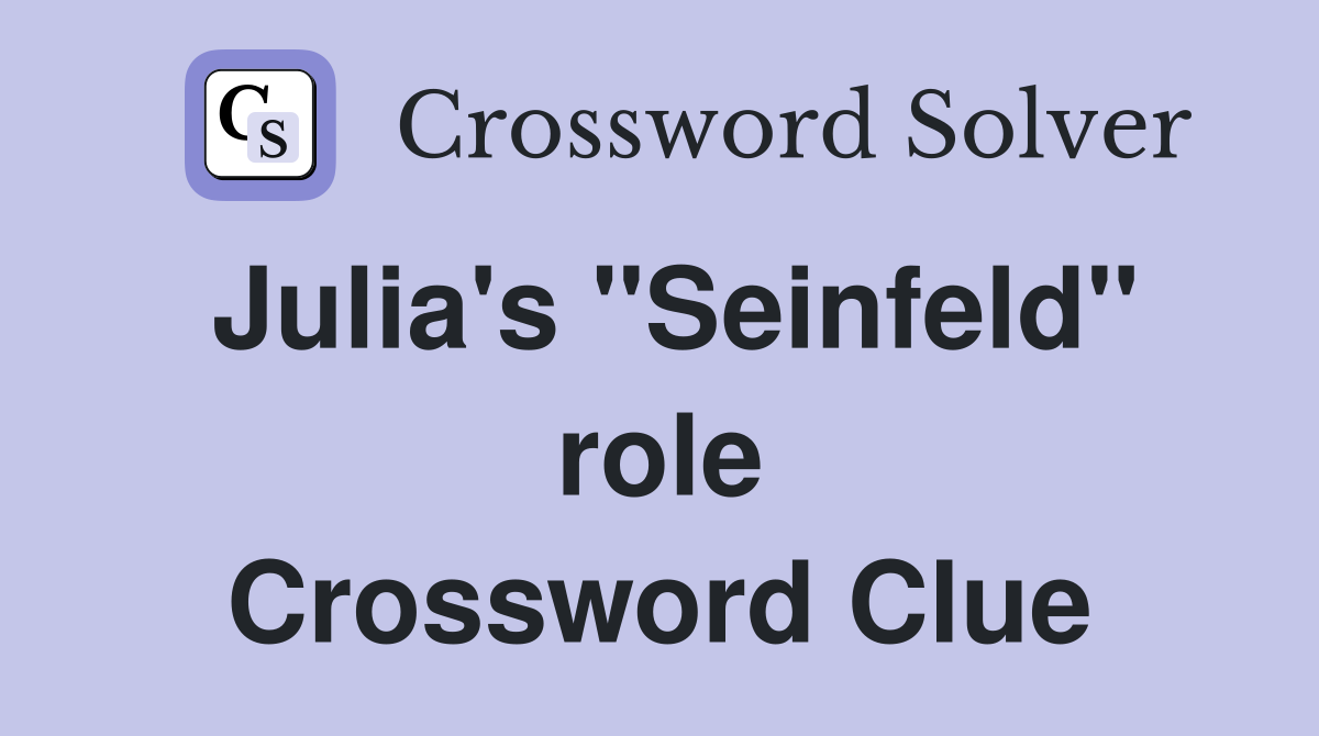 Julia's "Seinfeld" role Crossword Clue