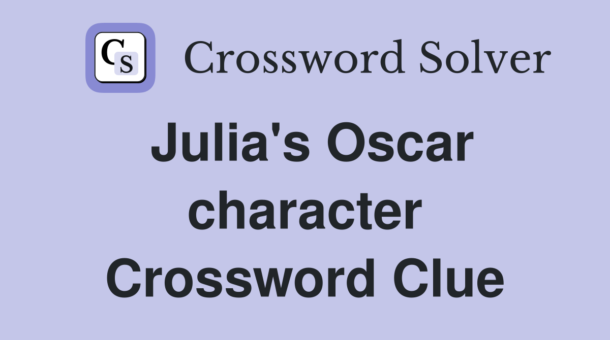 Julia's Oscar character Crossword Clue