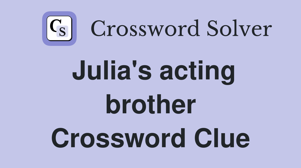 Julia's acting brother Crossword Clue