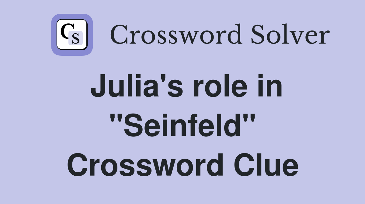 Julia's role in "Seinfeld" Crossword Clue