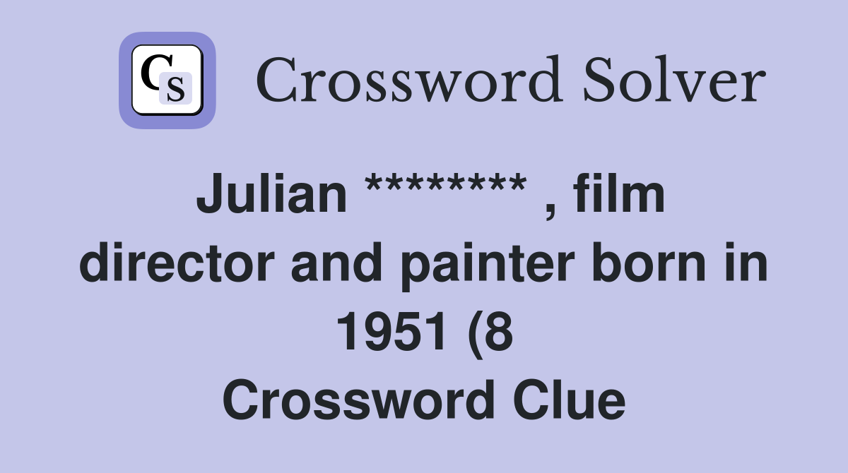 Julian ******** film director and painter born in 1951 (8 Julian ******** film director and painter born in 1951 (8