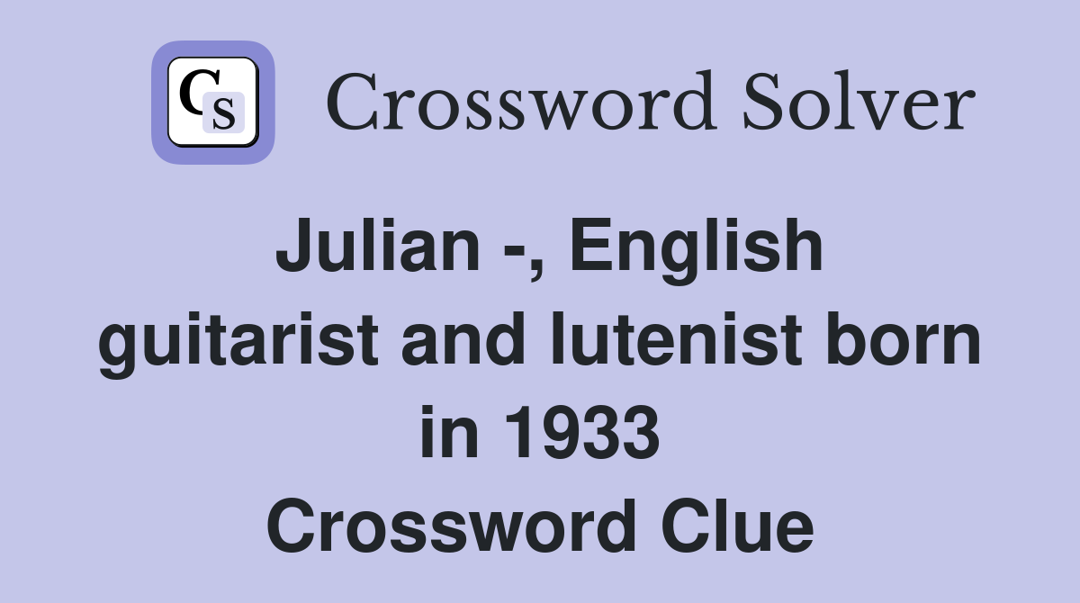 Julian -, English guitarist and lutenist born in 1933 Crossword Clue