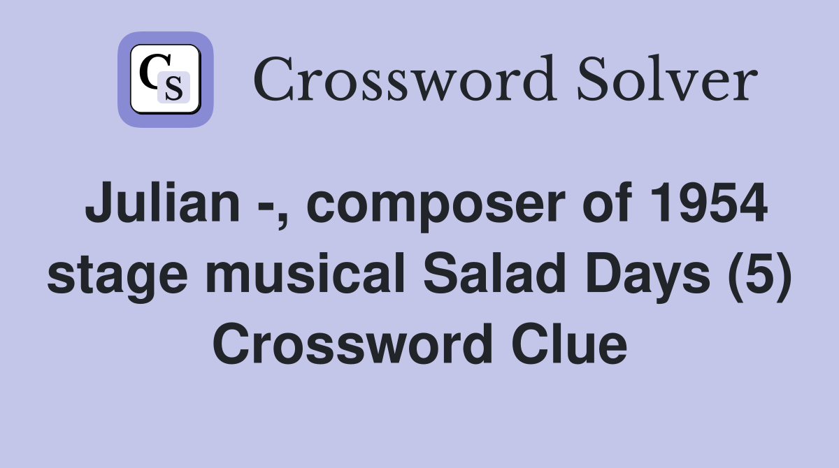 Julian -, composer of 1954 stage musical Salad Days (5) Crossword Clue