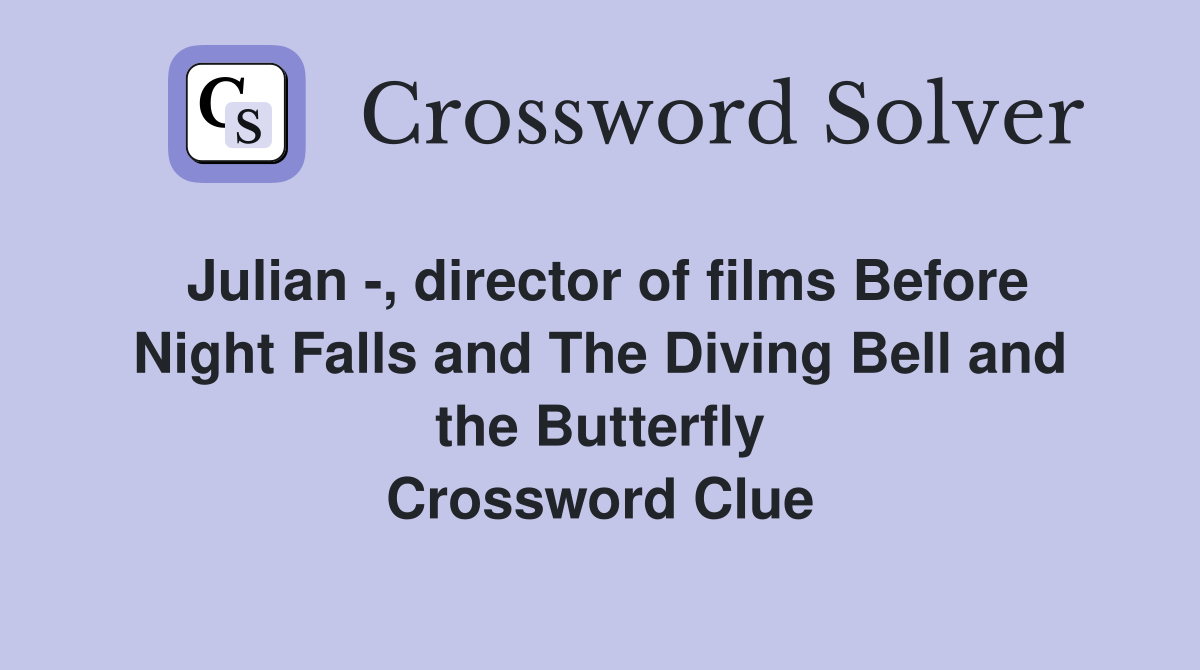 Julian -, director of films Before Night Falls and The Diving Bell and the Butterfly Crossword Clue