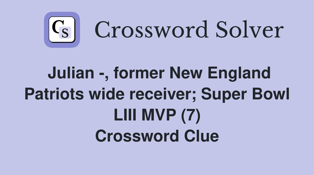 Julian -, former New England Patriots wide receiver; Super Bowl LIII MVP (7) Crossword Clue