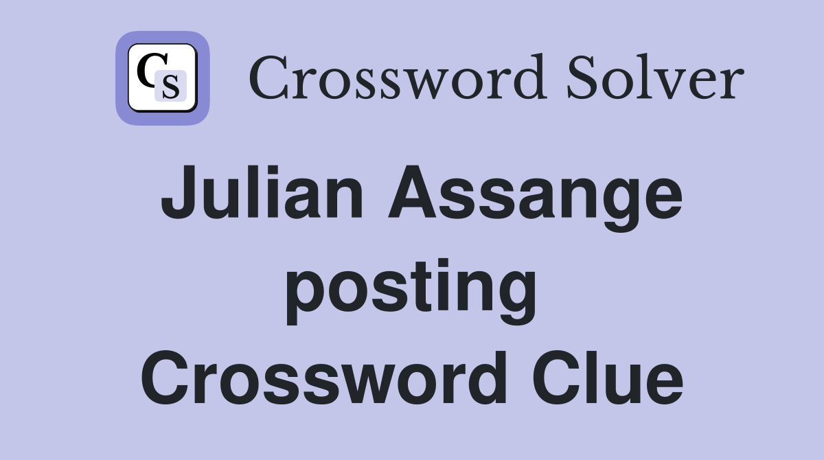 Julian Assange posting Crossword Clue
