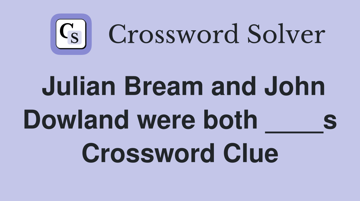 Julian Bream and John Dowland were both ____s Crossword Clue