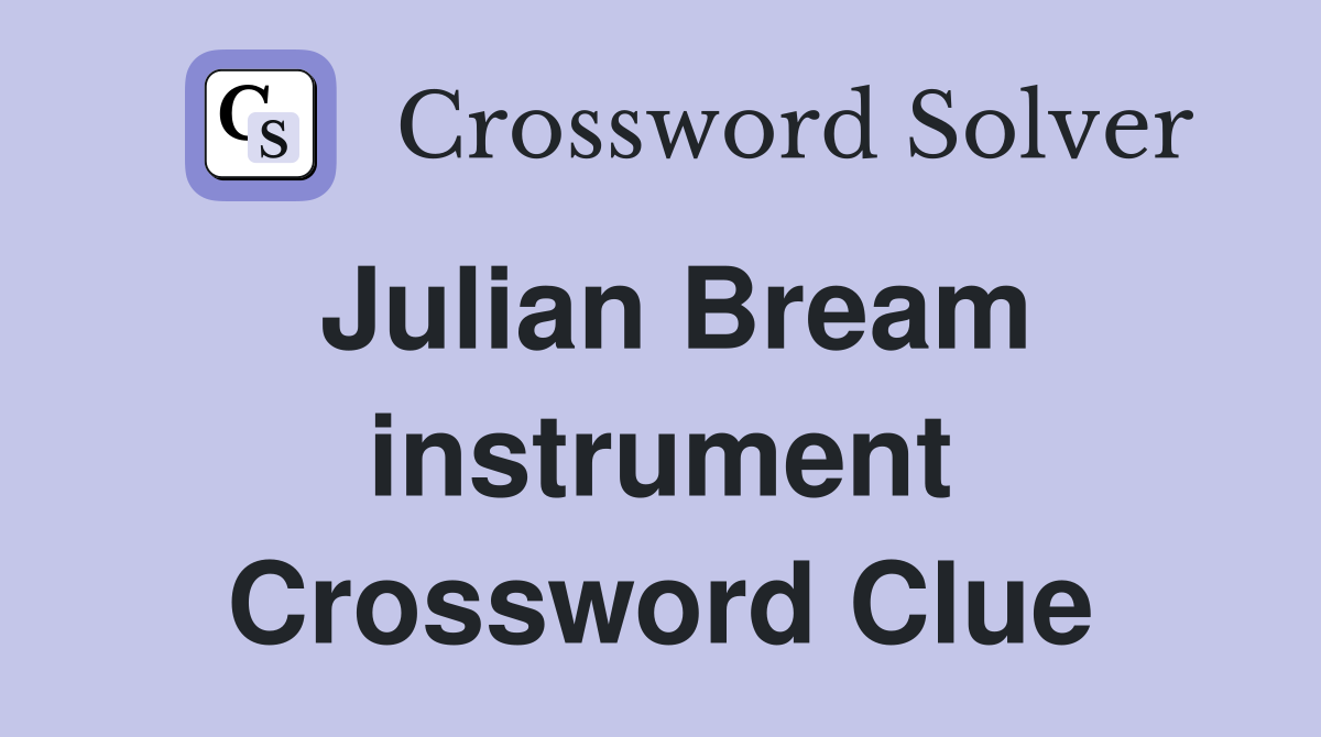 Julian Bream instrument Crossword Clue