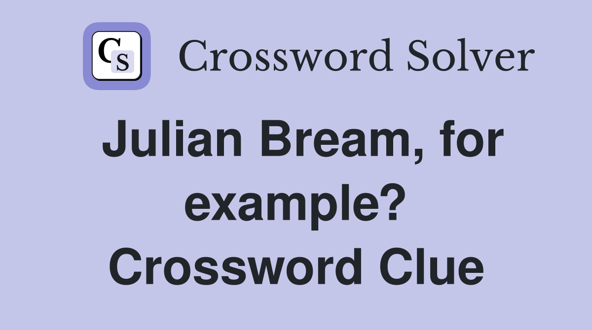 Julian Bream, for example? Crossword Clue