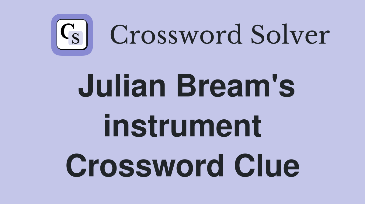 Julian Bream's instrument Crossword Clue