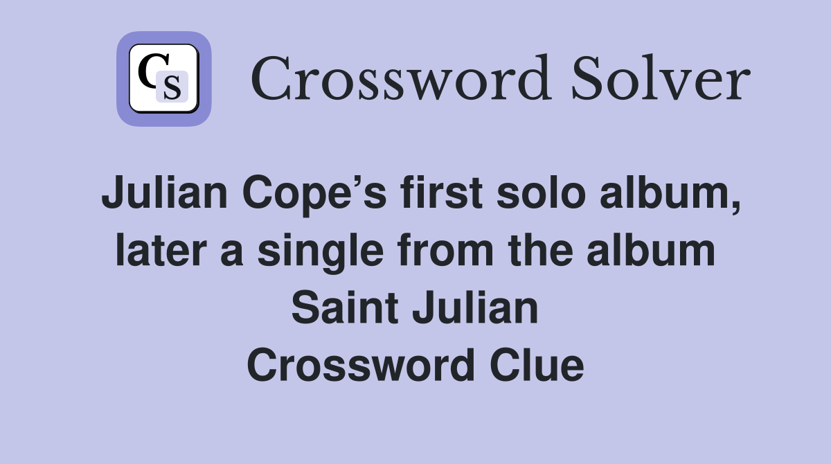 Julian Cope’s first solo album, later a single from the album Saint Julian Crossword Clue