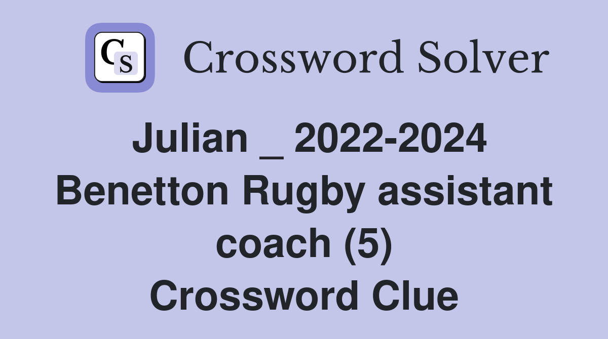 Julian _ 2022-2024 Benetton Rugby assistant coach (5) Crossword Clue