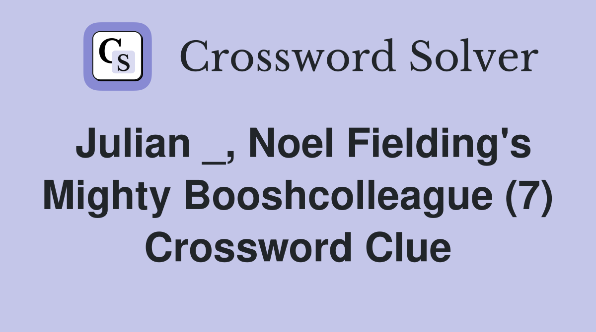 Julian _, Noel Fielding's Mighty Booshcolleague (7) Crossword Clue