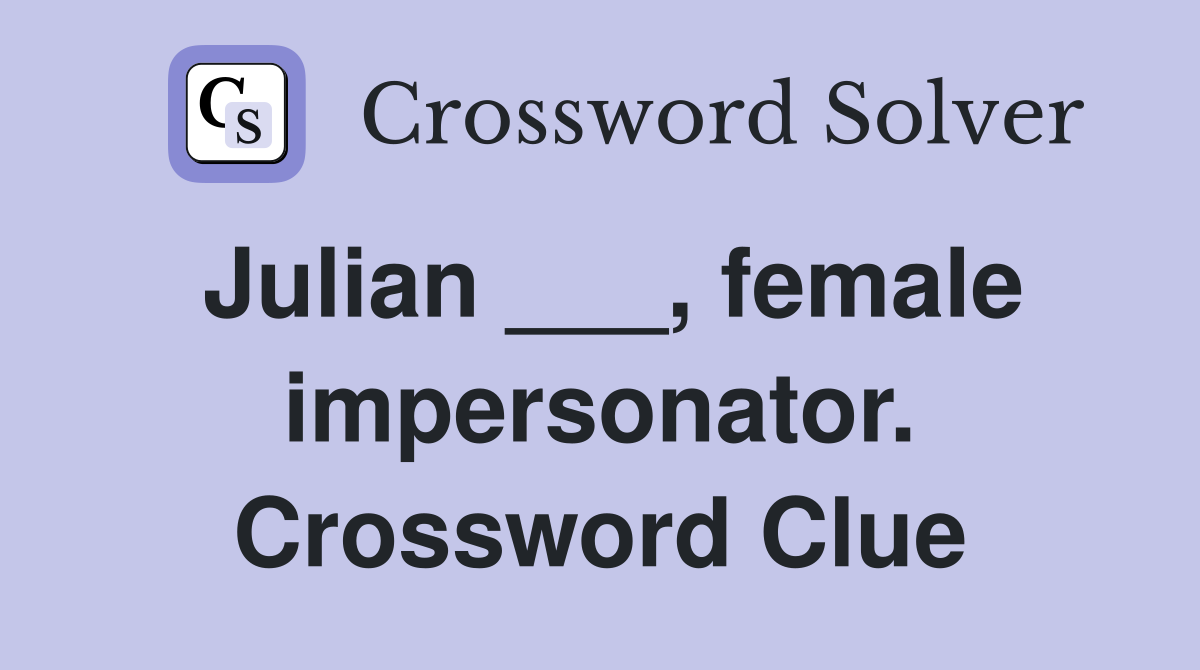 Julian ___, female impersonator. Crossword Clue