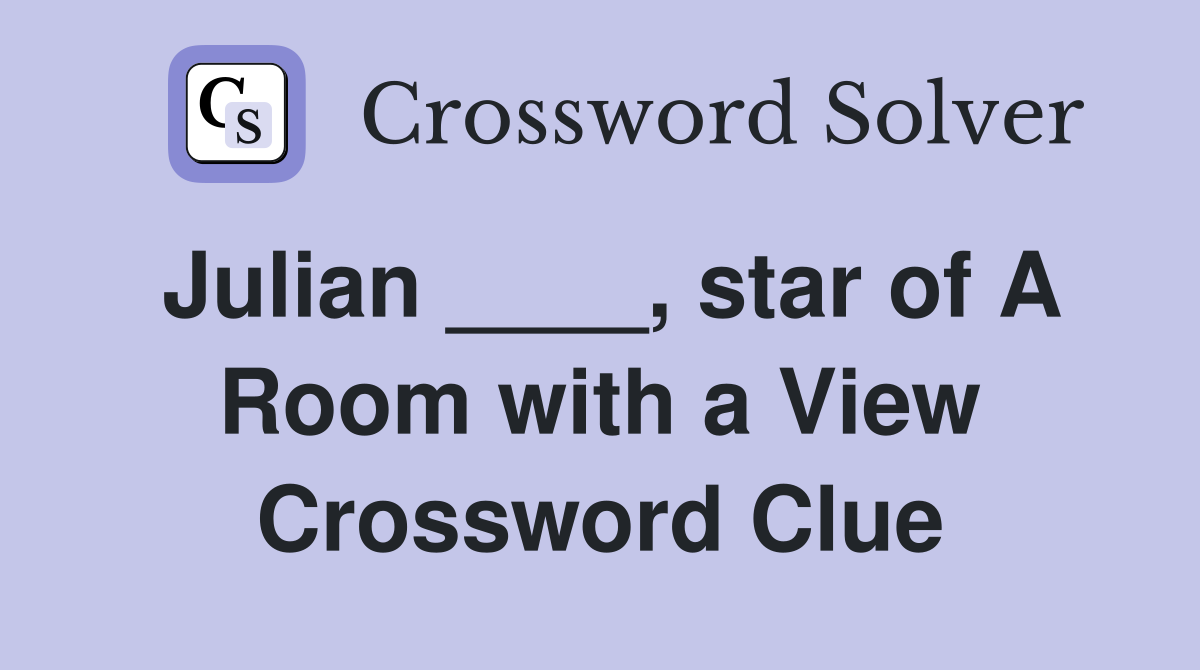 Julian ____, star of A Room with a View Crossword Clue