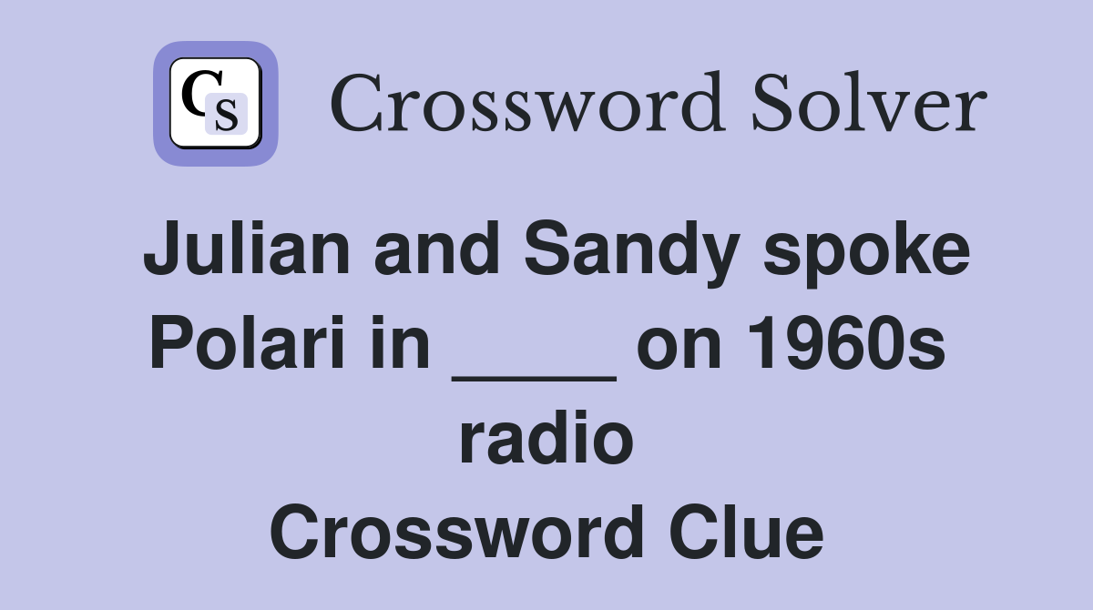Julian and Sandy spoke Polari in ____ on 1960s radio Crossword Clue