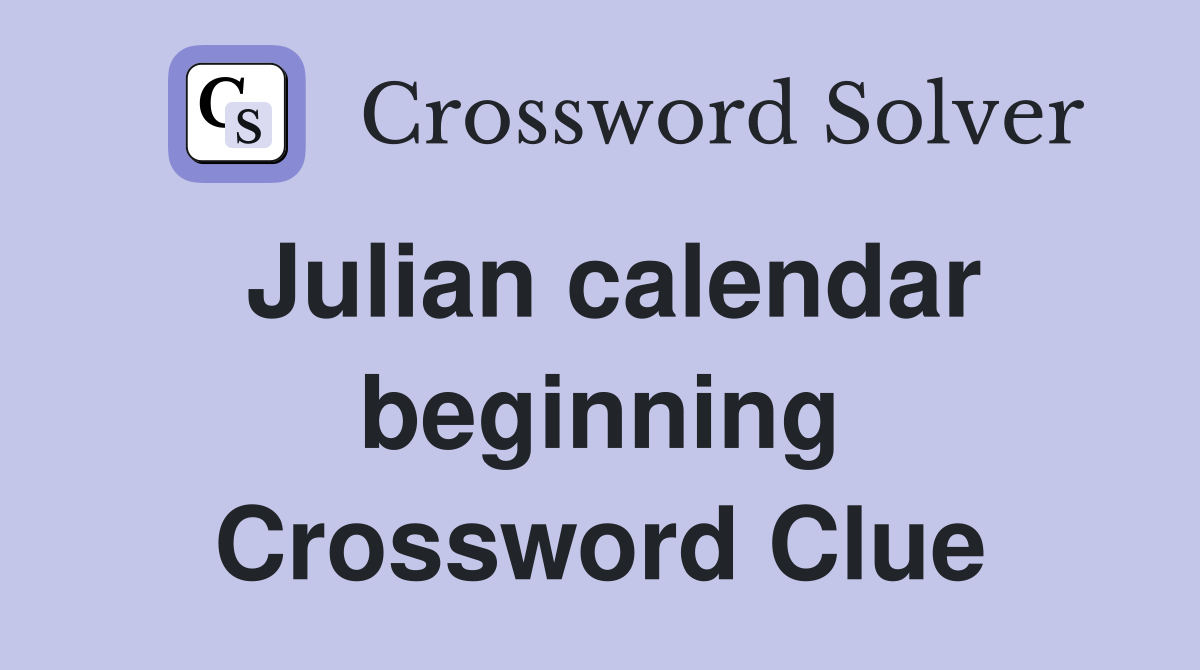 Julian calendar beginning Crossword Clue