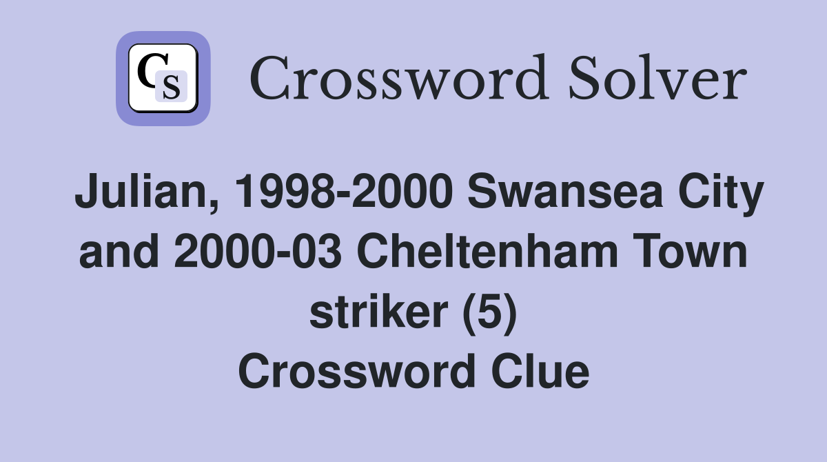 Julian, 1998-2000 Swansea City and 2000-03 Cheltenham Town striker (5) Crossword Clue