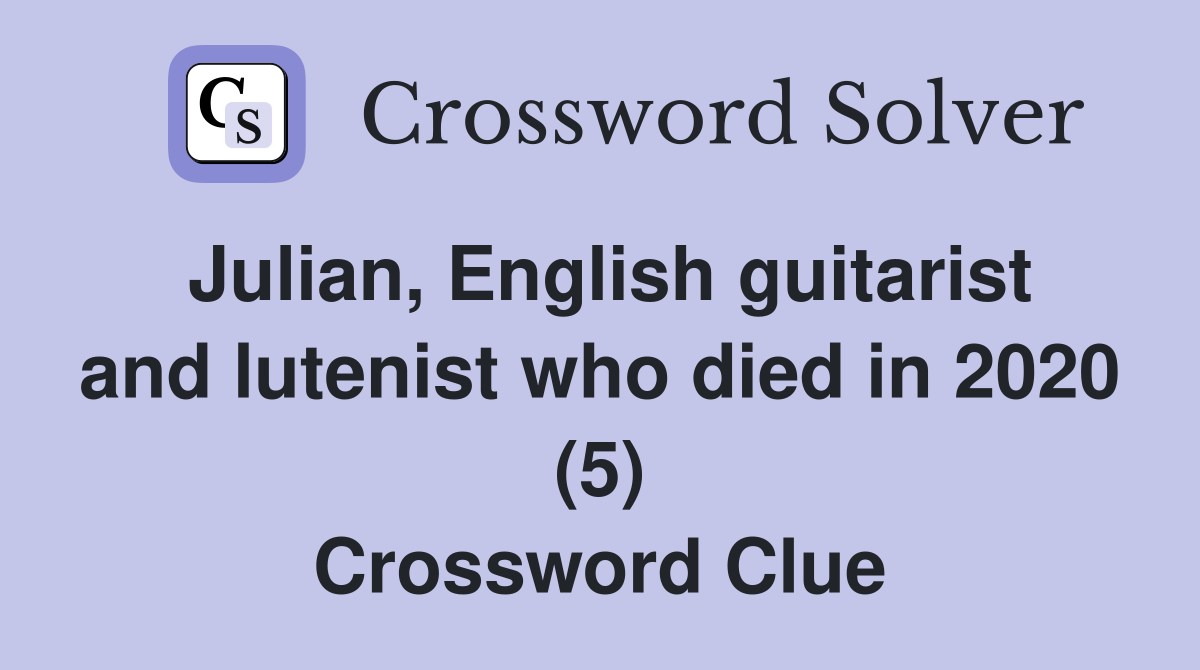 Julian, English guitarist and lutenist who died in 2020 (5) Crossword Clue