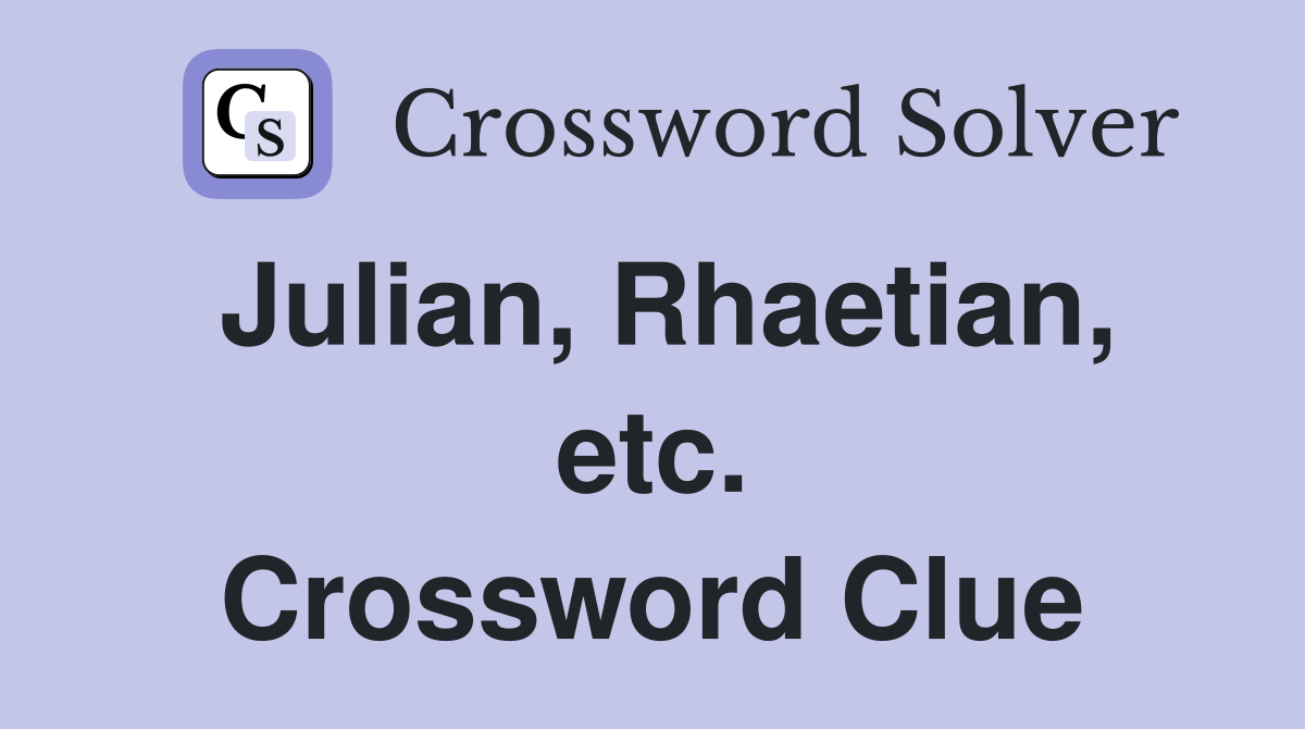 Julian, Rhaetian, etc. Crossword Clue