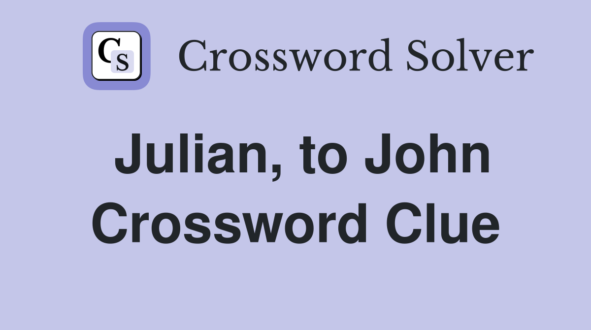 Julian, to John Crossword Clue