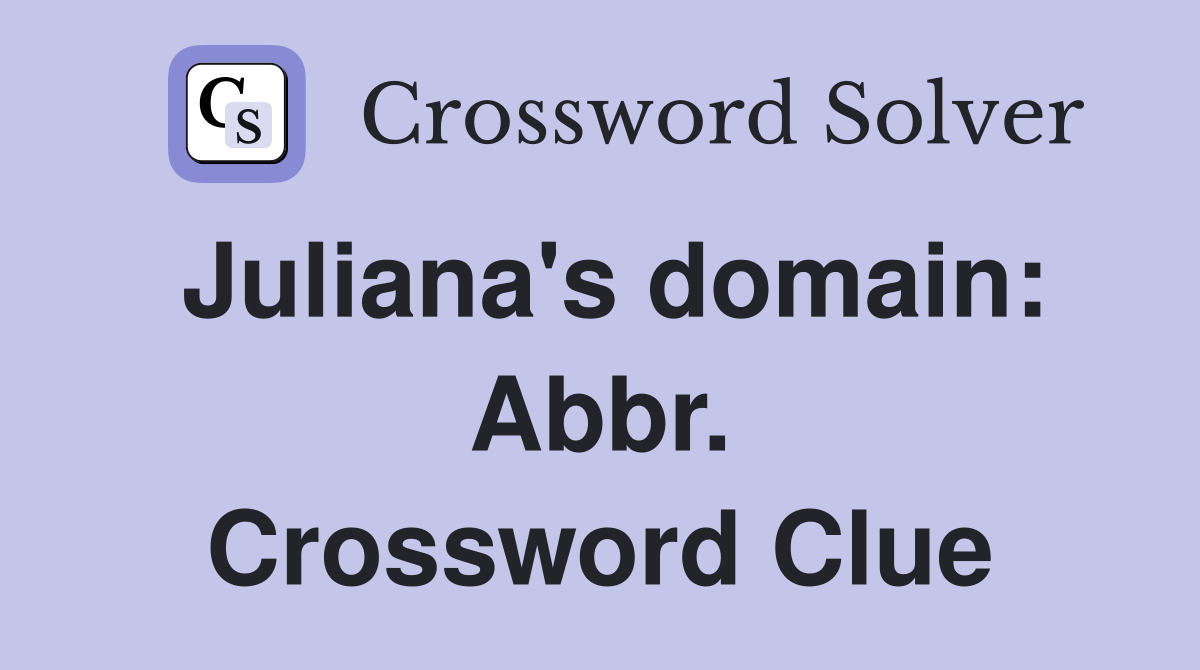 Juliana's domain: Abbr. Crossword Clue