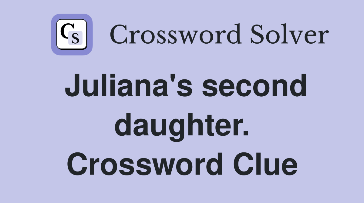 Juliana's second daughter. Crossword Clue
