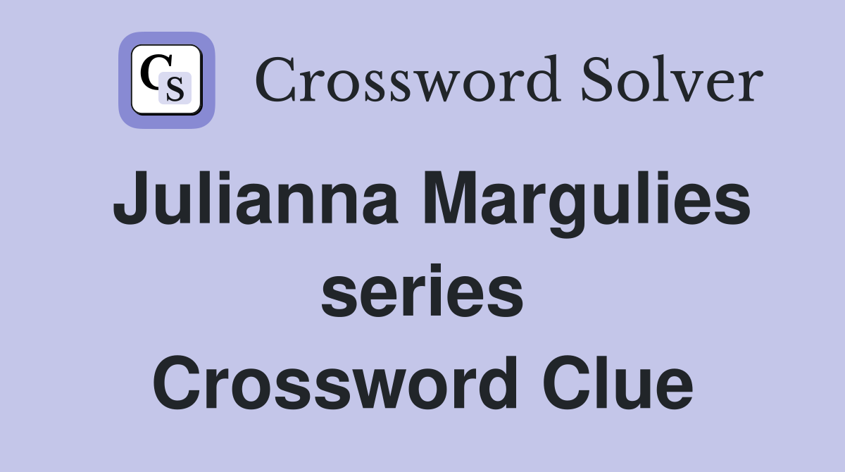Julianna Margulies series Crossword Clue