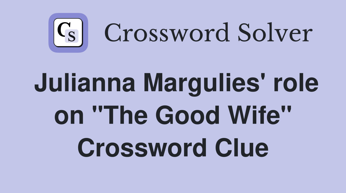 Julianna Margulies' role on "The Good Wife" Crossword Clue