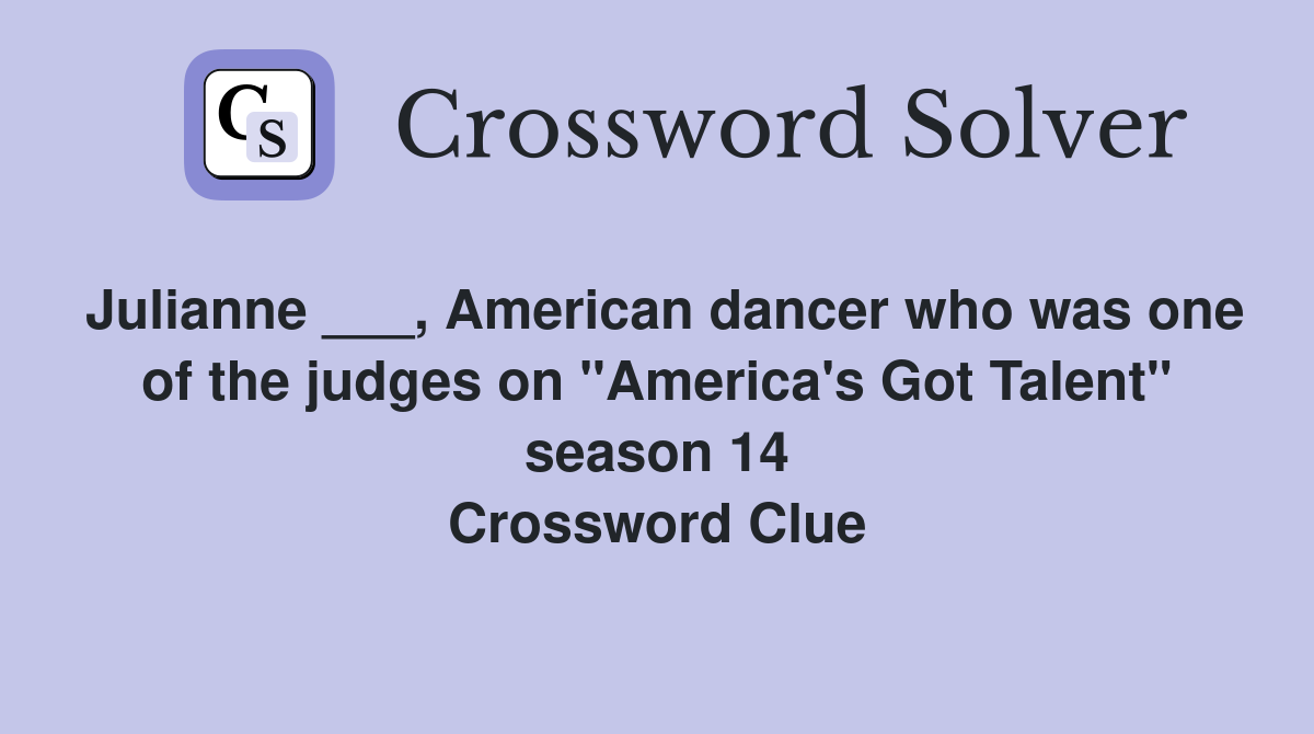 Julianne ___, American dancer who was one of the judges on "America's Got Talent" season 14 Crossword Clue