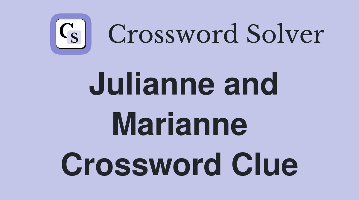 Julianne and Marianne Crossword Clue