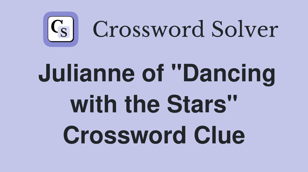 Julianne of "Dancing with the Stars" Crossword Clue