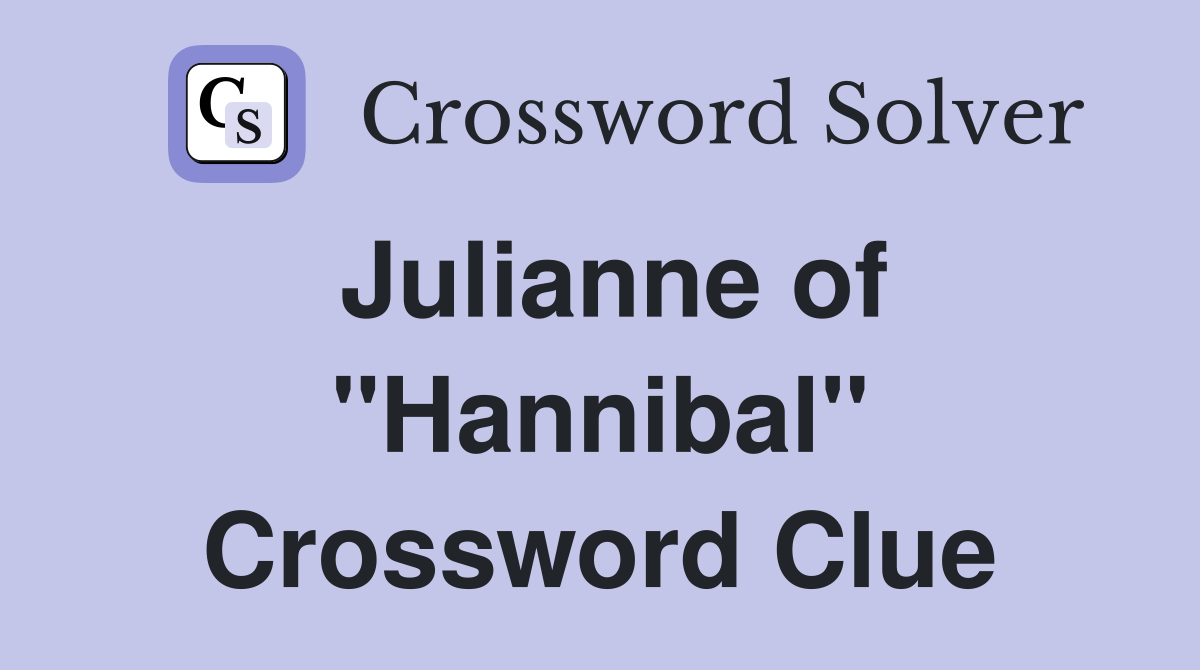 Julianne of "Hannibal" Crossword Clue
