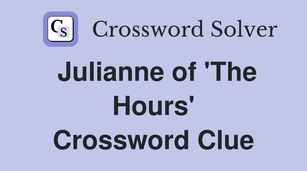 Julianne of 'The Hours' Crossword Clue