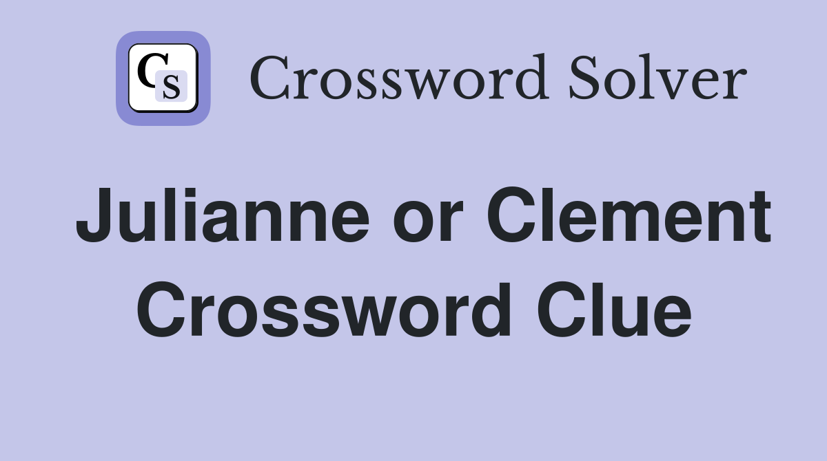 Julianne or Clement Crossword Clue