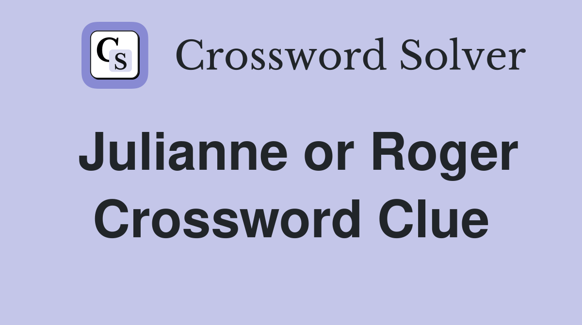 Julianne or Roger Crossword Clue