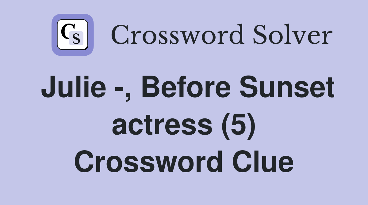 Julie -, Before Sunset actress (5) Crossword Clue