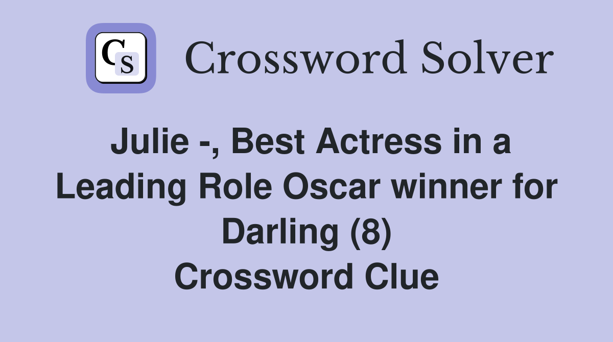 Julie -, Best Actress in a Leading Role Oscar winner for Darling (8) Crossword Clue