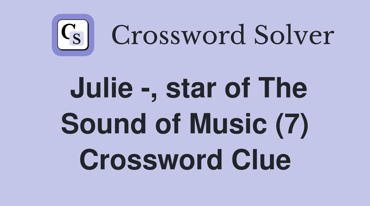 Julie -, star of The Sound of Music (7) Crossword Clue