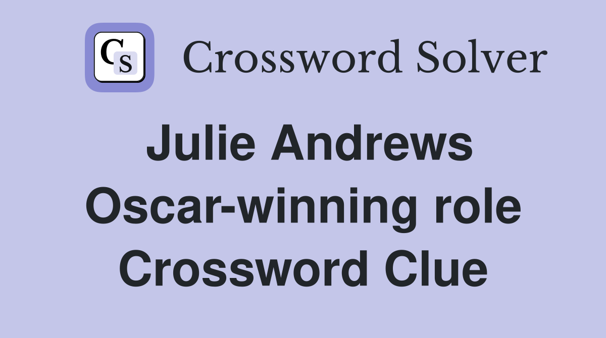 Julie Andrews Oscar-winning role Crossword Clue
