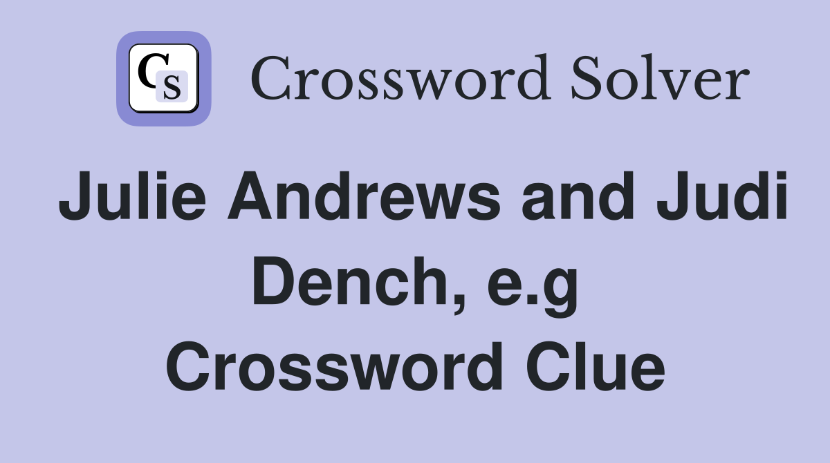 Julie Andrews and Judi Dench, e.g Crossword Clue