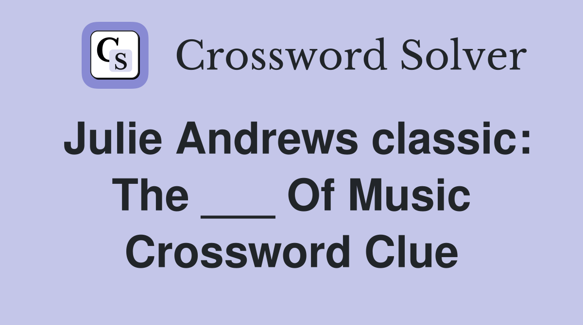 Julie Andrews classic: The ___ Of Music Crossword Clue
