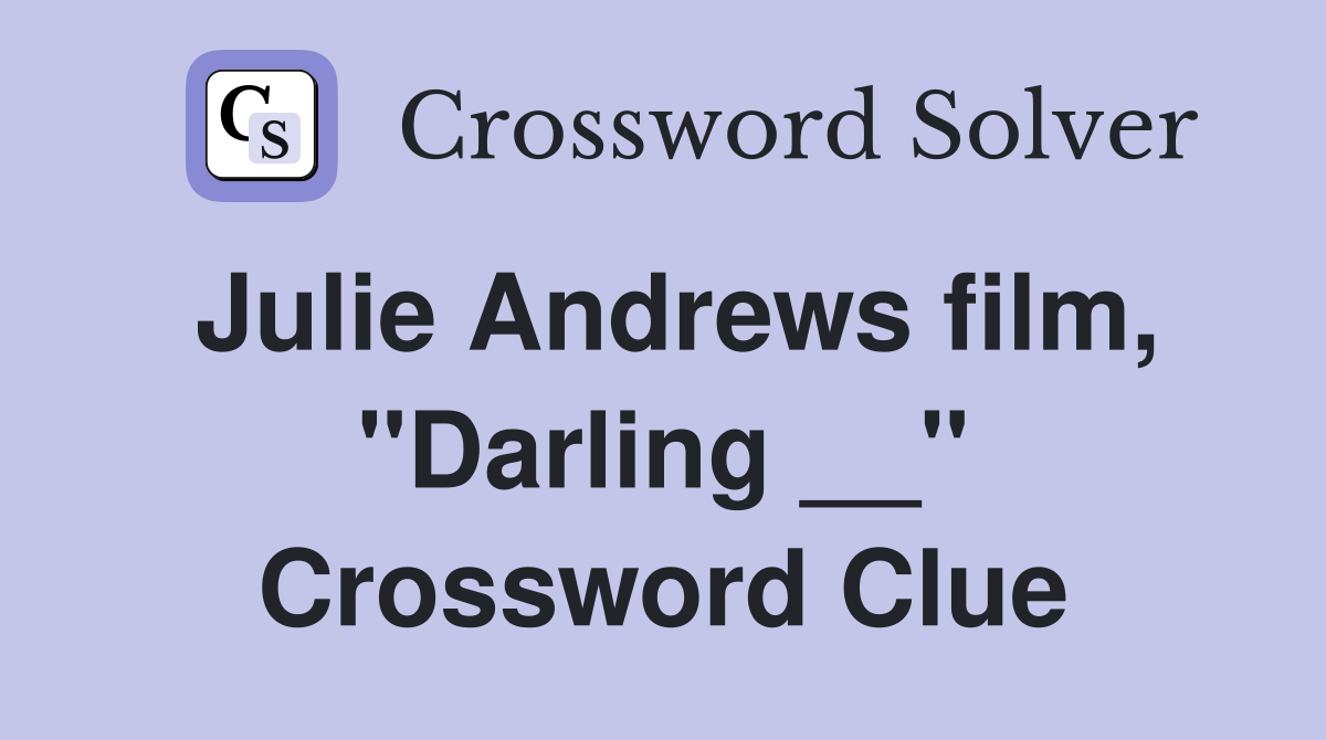 Julie Andrews film, "Darling __" Crossword Clue